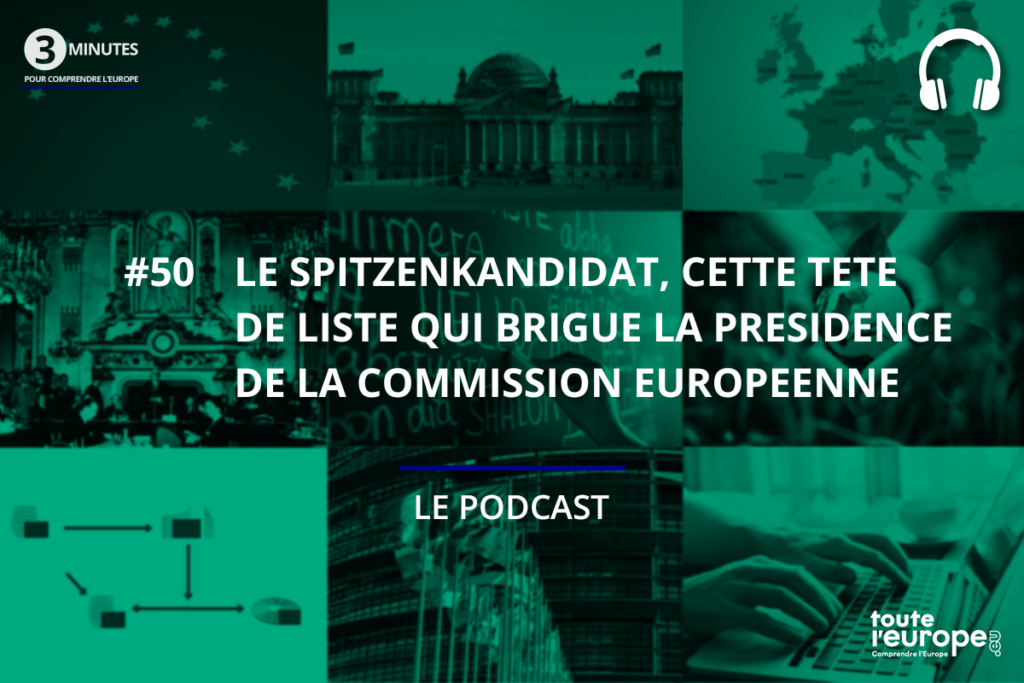 [Podcast] Le Spitzenkandidat, cette tête de liste qui brigue la présidence de la Commission européenne